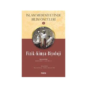 Fizik - Kimya - Biyoloji - Islam Medeniyetinde Bilim Öncüleri 4 - Mana Yayınları