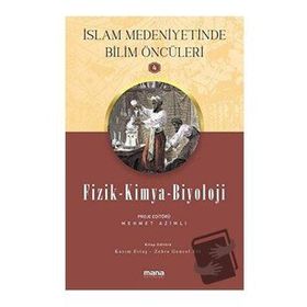 Fizik - Kimya - Biyoloji - Islam Medeniyetinde Bilim Öncüleri 4 - Mana Yayınları
