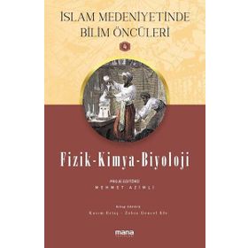 Fizik - Kimya - Biyoloji - Islam Medeniyetinde Bilim Öncüleri 4 - Mana Yayınları