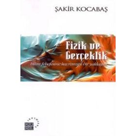 FIZIK VE GERÇEKLIK BILIM FELSEFESINE KAVRAMSAL BIR YAKLAŞIM - ŞAKIR KOCABAŞ