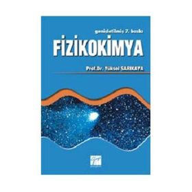 FIZIKOKIMYA - A. BAHATTIN SOYDAN;AYŞE ZEHRA AROĞUZ;A. SEZAI SARAÇ;HÜSEYIN YILDIRIM;AYBEN KILISLIOĞLU;GÖZEN BEREKET