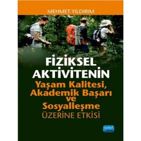 Fiziksel Aktivitenin Yaşam Kalitesi Akademik Başarı ve Sosyalleşme Üzerine Etkisi Nobel Yayınevi