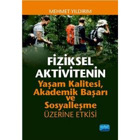 Fiziksel Aktivitenin Yaşam Kalitesi Akademik Başarı ve Sosyalleşme Üzerine Etkisi Nobel Yayınevi
