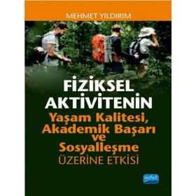 Fiziksel Aktivitenin Yaşam Kalitesi Akademik Başarı ve Sosyalleşme Üzerine Etkisi Nobel Yayınevi