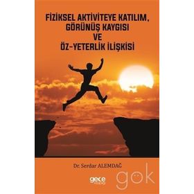 Fiziksel Aktiviteye Katılım, Görünüş Kaygısı ve Öz-Yeterlik İlişkisi - Serdar Alemdağ