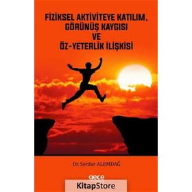 Fiziksel Aktiviteye Katılım, Görünüş Kaygısı ve Öz-Yeterlik İlişkisi - Serdar Alemdağ