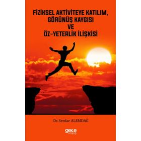 Fiziksel Aktiviteye Katılım, Görünüş Kaygısı ve Öz-Yeterlik İlişkisi - Serdar Alemdağ