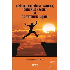 Fiziksel Aktiviteye Katılım, Görünüş Kaygısı ve Öz-Yeterlik İlişkisi - Serdar Alemdağ