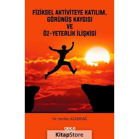 Fiziksel Aktiviteye Katılım, Görünüş Kaygısı ve Öz-Yeterlik İlişkisi - Serdar Alemdağ