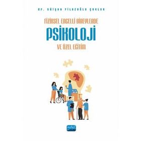 Fiziksel Engelli Bireylerde Psikoloji ve Özel Eğitim Nobel Akademik Yayıncılık