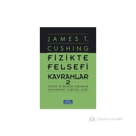 Fizikte Felsefi Kavramlar 2 - James T. Cushing