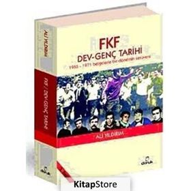 FKF DEV - GENÇ TARIHI - 1965 - 1971 BELGELERLE BIR DÖNEMİN SERÜVENİ - ALI YILDIRIM