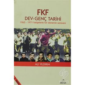 FKF DEV - GENÇ TARIHI - 1965 - 1971 BELGELERLE BIR DÖNEMİN SERÜVENİ - ALI YILDIRIM