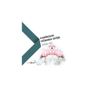 Flamingolar Yağmurda Sevişir - İrfan Asil