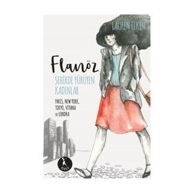 Flanöz - Şehirde Yürüyen Kadınlar - Lauren Elkin
