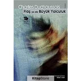 FLAŞ YA DA BÜYÜK YOLCULUK - CHARLES DUCHAUSSOIS