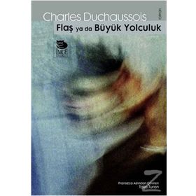 FLAŞ YA DA BÜYÜK YOLCULUK - CHARLES DUCHAUSSOIS