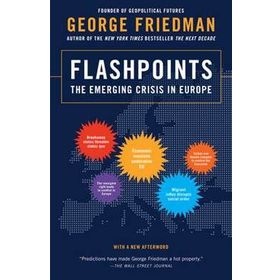 Flashpoints : The Emerging Crisis in Europe - George Friedman