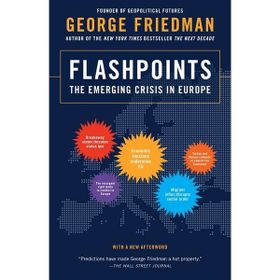 Flashpoints : The Emerging Crisis in Europe - George Friedman