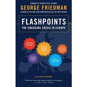 Flashpoints : The Emerging Crisis in Europe - George Friedman