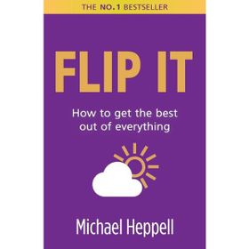 FLIP IT HOW TO GET THE BEST OUT OF EVERYTHING - MICHAEL HEPPELL
