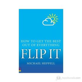 FLIP IT HOW TO GET THE BEST OUT OF EVERYTHING - MICHAEL HEPPELL