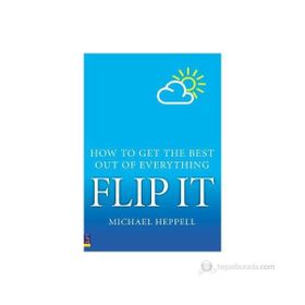 FLIP IT HOW TO GET THE BEST OUT OF EVERYTHING - MICHAEL HEPPELL