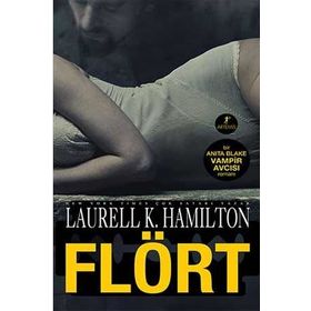 FLÖRT BIR ANITA BLAKE VAMPIR AVCISI ROMANI - LAURELL K. HAMILTON