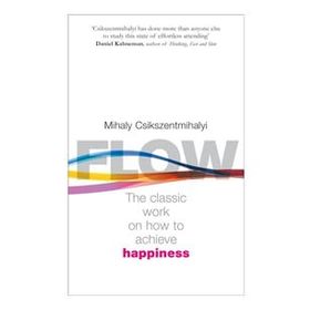 Flow - The Psychology of Happiness - Mihaly Csikszentmihalyi