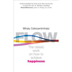 Flow - The Psychology of Happiness - Mihaly Csikszentmihalyi