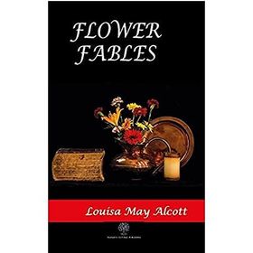 Flower Fables - Louisa May Alcott