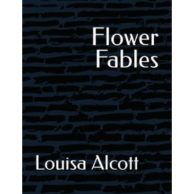Flower Fables - Louisa May Alcott