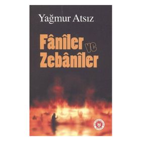 FÂNÎLER VE ZEBÂNÎLER - YAĞMUR ATSIZ