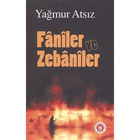 FÂNÎLER VE ZEBÂNÎLER - YAĞMUR ATSIZ