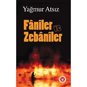 FÂNÎLER VE ZEBÂNÎLER - YAĞMUR ATSIZ