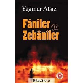 FÂNÎLER VE ZEBÂNÎLER - YAĞMUR ATSIZ