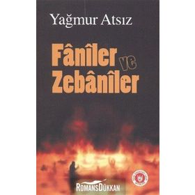 FÂNÎLER VE ZEBÂNÎLER - YAĞMUR ATSIZ