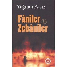 FÂNÎLER VE ZEBÂNÎLER - YAĞMUR ATSIZ