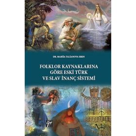 Folklor Kaynaklarına Göre Eski Türk ve Slav İnanç Sistemi - Mariia Talianova Eren