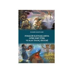 Folklor Kaynaklarına Göre Eski Türk ve Slav İnanç Sistemi - Mariia Talianova Eren