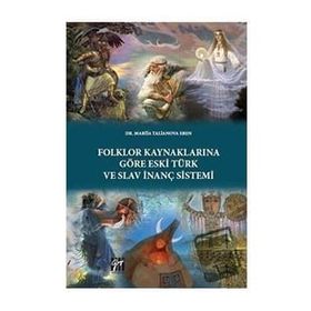 Folklor Kaynaklarına Göre Eski Türk ve Slav İnanç Sistemi - Mariia Talianova Eren