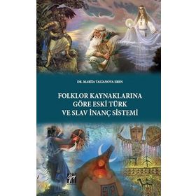 Folklor Kaynaklarına Göre Eski Türk ve Slav İnanç Sistemi - Mariia Talianova Eren
