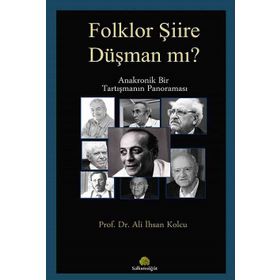Folklor Şiire Düşman Mı? Anakronik Bir Tartışmanın Panoraması - Ali İhsan Kolcu