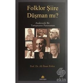 Folklor Şiire Düşman Mı? Anakronik Bir Tartışmanın Panoraması - Ali İhsan Kolcu