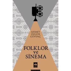 Folklor ve Sinema - Ahmet Özgür Güvenç
