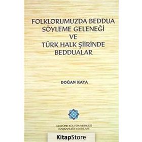 Folklorumuzda Beddua Söyleme Geleneği ve Türk Halk Şiirinde Beddualar - Doğan Kaya