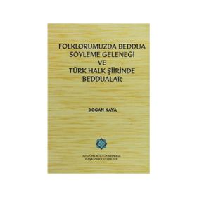 Folklorumuzda Beddua Söyleme Geleneği ve Türk Halk Şiirinde Beddualar - Doğan Kaya