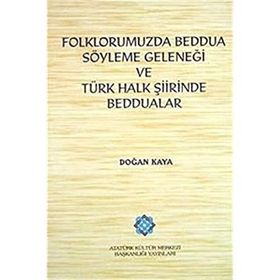 Folklorumuzda Beddua Söyleme Geleneği ve Türk Halk Şiirinde Beddualar - Doğan Kaya