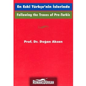 Following the Traces Of Pre-Turkic En Eski Türkçe’nin İzlerinde - Doğan Aksan