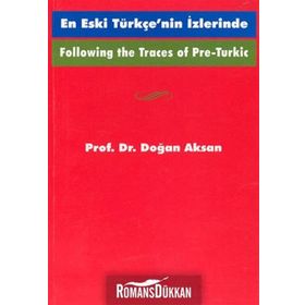 Following the Traces Of Pre-Turkic En Eski Türkçe’nin İzlerinde - Doğan Aksan